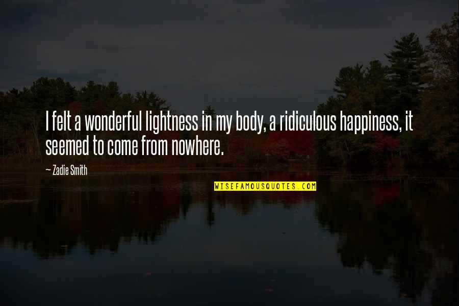 Lippens Honor Quotes By Zadie Smith: I felt a wonderful lightness in my body, Lippens Honor Quotes By Zadie Smith: I felt a wonderful lightness in my body,