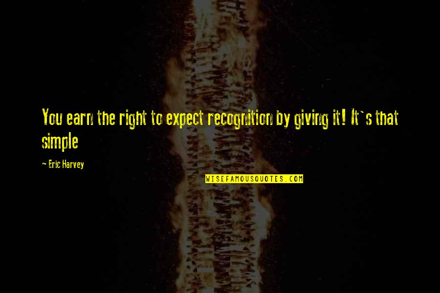 Lippke 5000 Quotes By Eric Harvey: You earn the right to expect recognition by