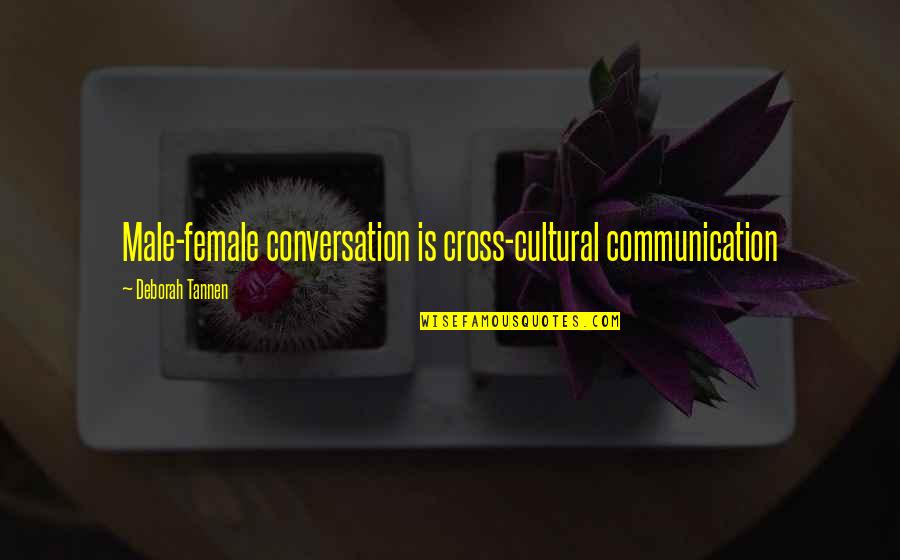 Lippman Kanfer Quotes By Deborah Tannen: Male-female conversation is cross-cultural communication Lippman Kanfer Quotes By Deborah Tannen: Male-female conversation is cross-cultural communication