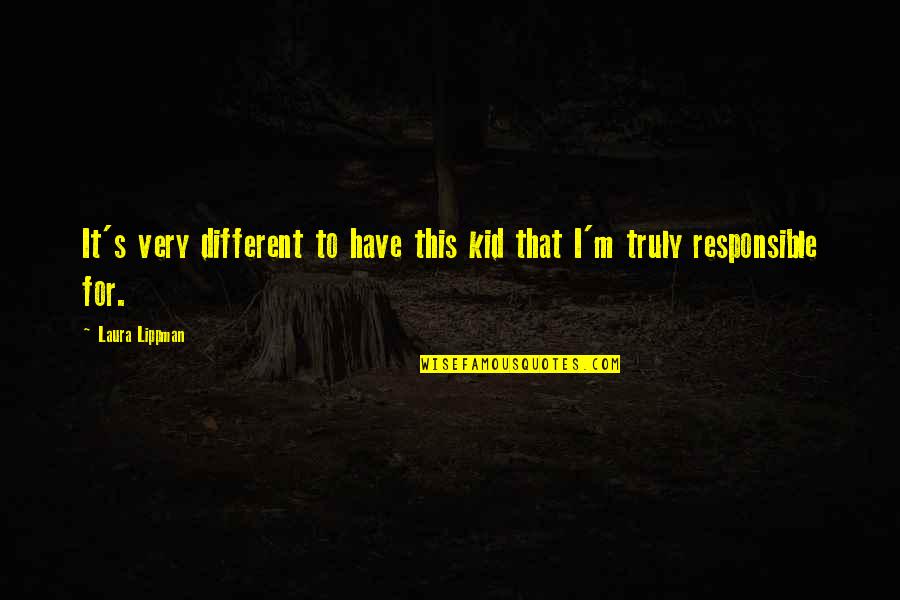 Lippman Quotes By Laura Lippman: It's very different to have this kid that