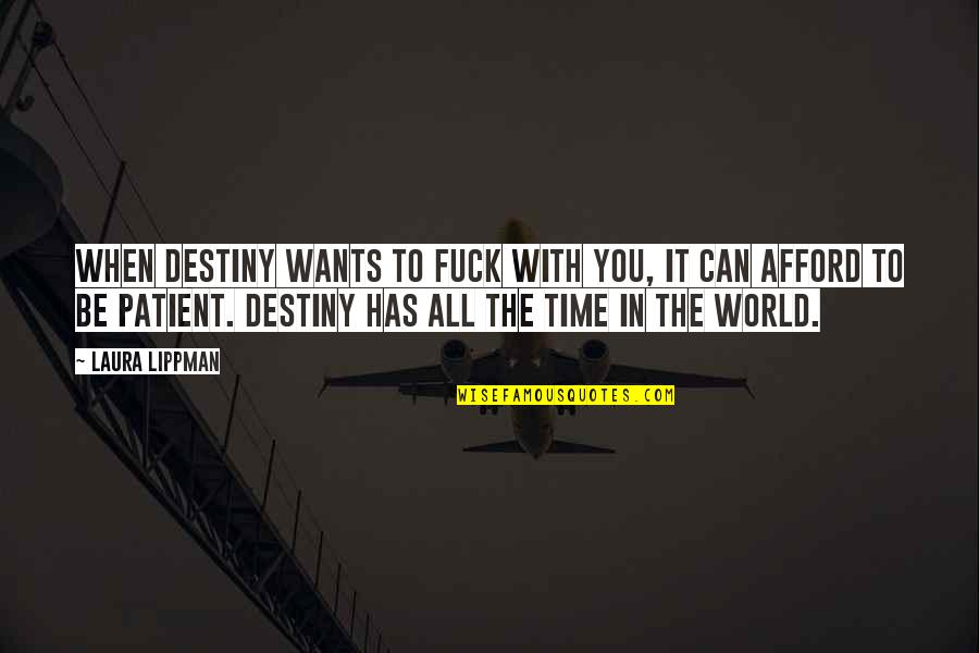 Lippman Quotes By Laura Lippman: When destiny wants to fuck with you, it Lippman Quotes By Laura Lippman: When destiny wants to fuck with you, it