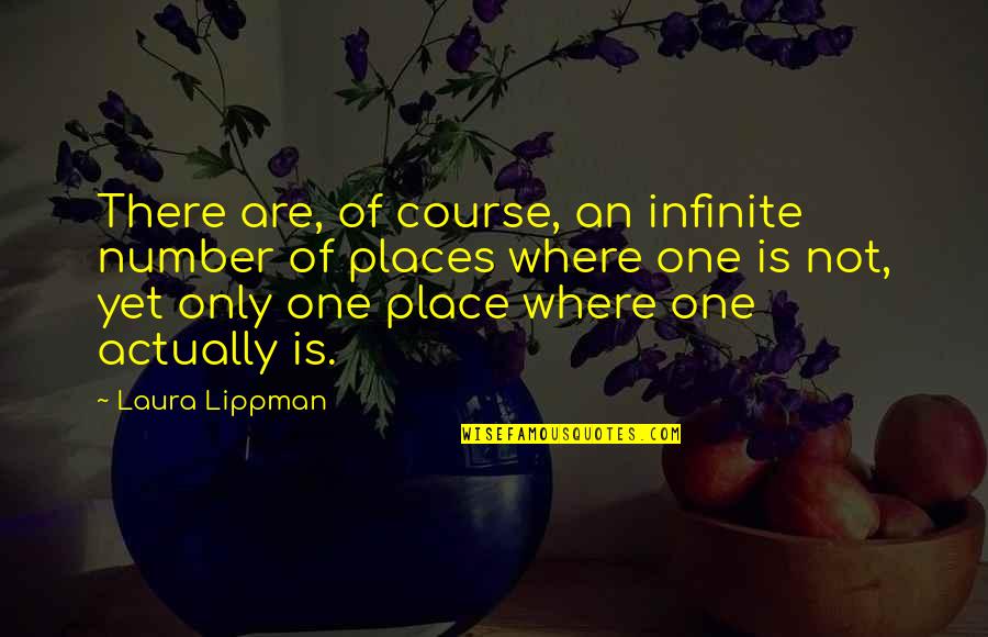 Lippman Quotes By Laura Lippman: There are, of course, an infinite number of Lippman Quotes By Laura Lippman: There are, of course, an infinite number of