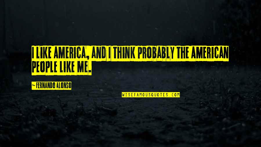 Lippmann Collection Quotes By Fernando Alonso: I like America, and I think probably the