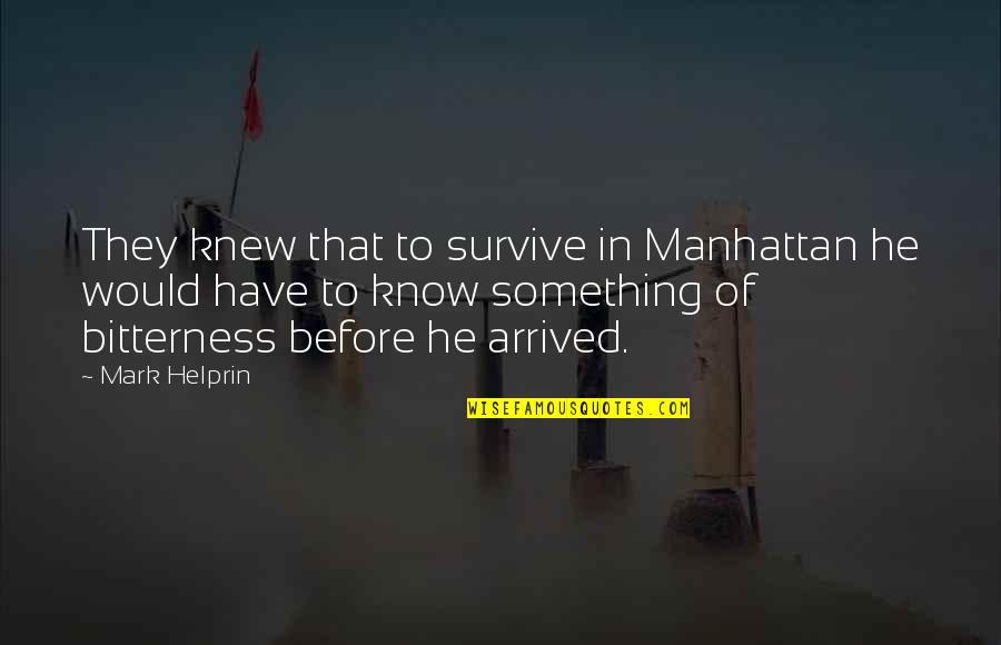 Lippmann Printing Quotes By Mark Helprin: They knew that to survive in Manhattan he Lippmann Printing Quotes By Mark Helprin: They knew that to survive in Manhattan he