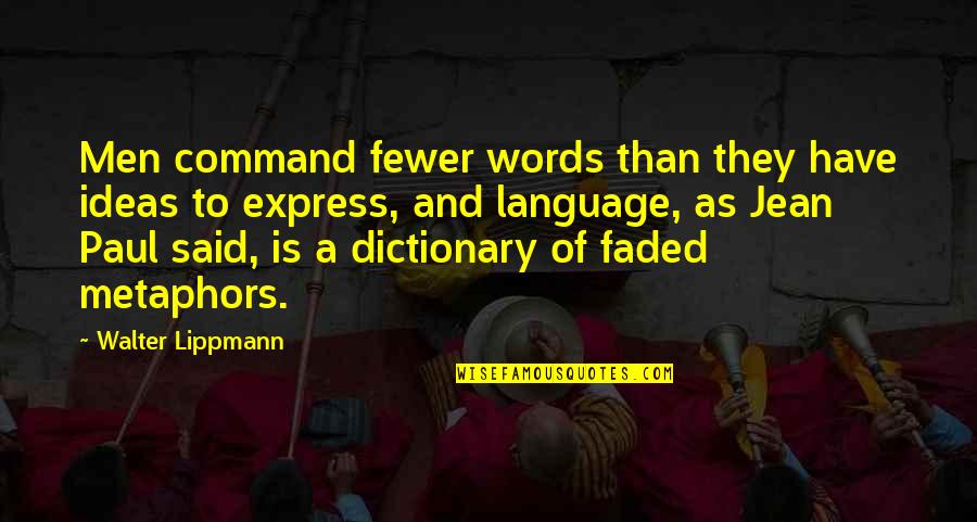 Lippmann Quotes By Walter Lippmann: Men command fewer words than they have ideas Lippmann Quotes By Walter Lippmann: Men command fewer words than they have ideas