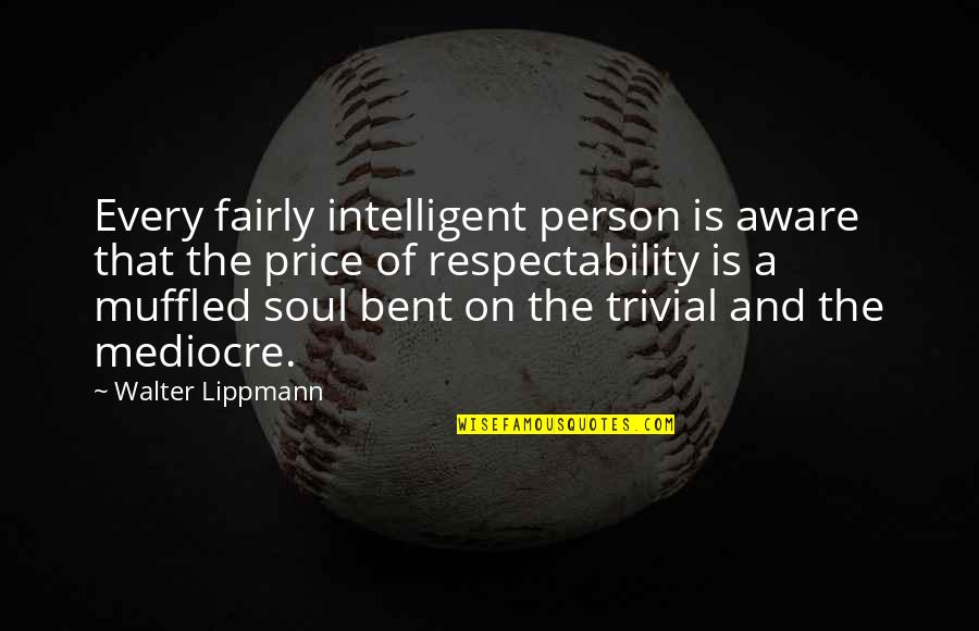 Lippmann Quotes By Walter Lippmann: Every fairly intelligent person is aware that the