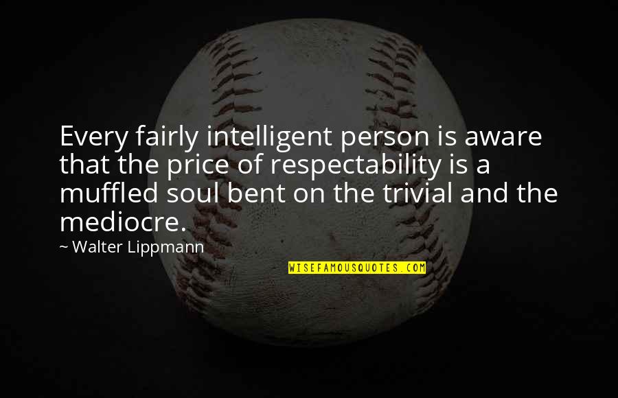 Lippmann Quotes By Walter Lippmann: Every fairly intelligent person is aware that the Lippmann Quotes By Walter Lippmann: Every fairly intelligent person is aware that the