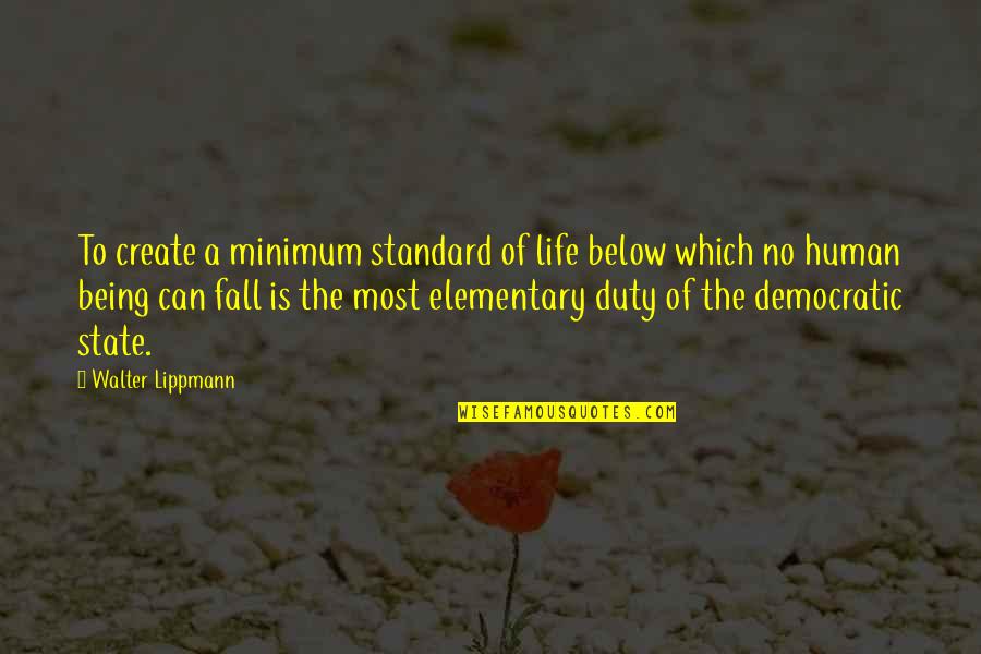 Lippmann Quotes By Walter Lippmann: To create a minimum standard of life below Lippmann Quotes By Walter Lippmann: To create a minimum standard of life below