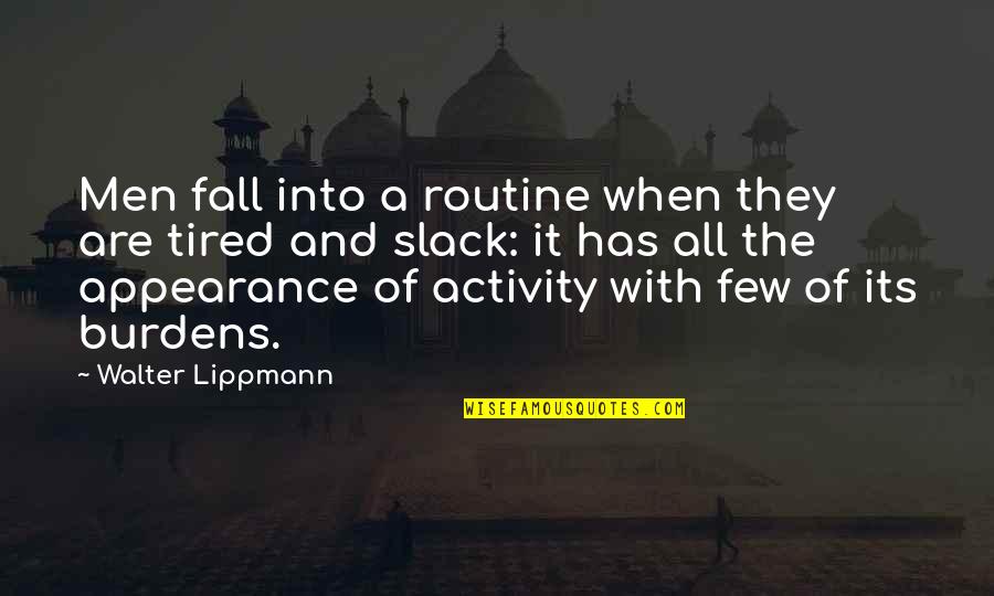 Lippmann Quotes By Walter Lippmann: Men fall into a routine when they are