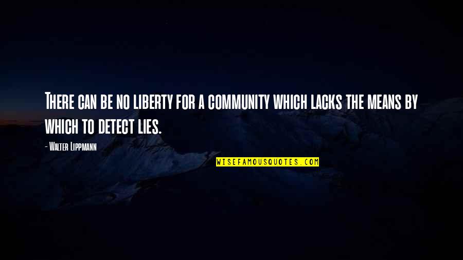 Lippmann Quotes By Walter Lippmann: There can be no liberty for a community Lippmann Quotes By Walter Lippmann: There can be no liberty for a community