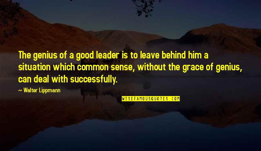Lippmann Quotes By Walter Lippmann: The genius of a good leader is to