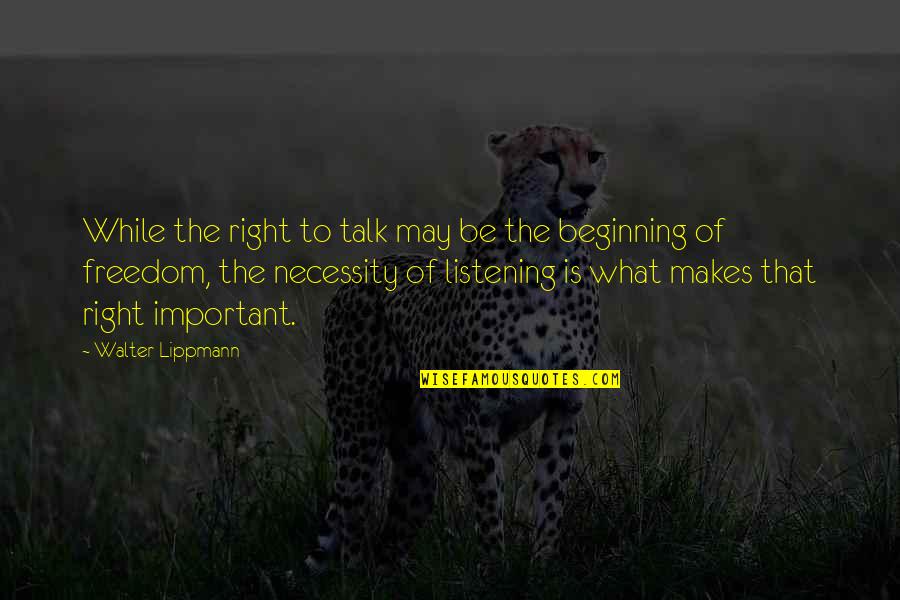 Lippmann Quotes By Walter Lippmann: While the right to talk may be the