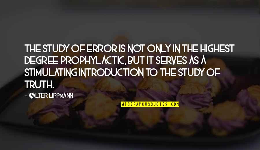 Lippmann Quotes By Walter Lippmann: The study of error is not only in Lippmann Quotes By Walter Lippmann: The study of error is not only in