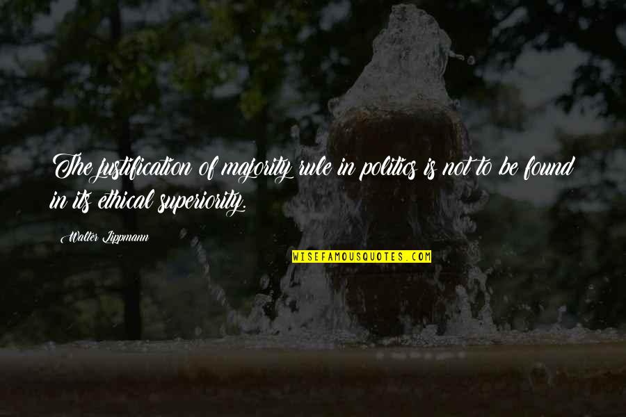 Lippmann Quotes By Walter Lippmann: The justification of majority rule in politics is Lippmann Quotes By Walter Lippmann: The justification of majority rule in politics is