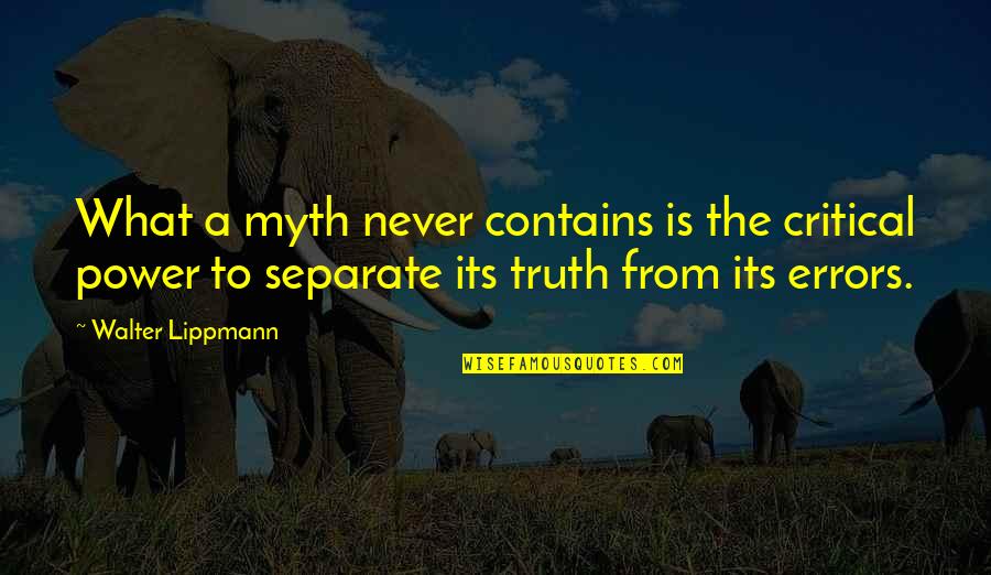 Lippmann Quotes By Walter Lippmann: What a myth never contains is the critical