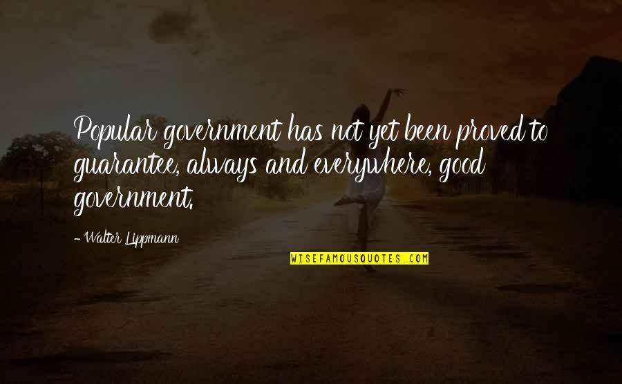 Lippmann Quotes By Walter Lippmann: Popular government has not yet been proved to