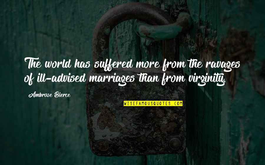 Lippold Corn Quotes By Ambrose Bierce: The world has suffered more from the ravages Lippold Corn Quotes By Ambrose Bierce: The world has suffered more from the ravages