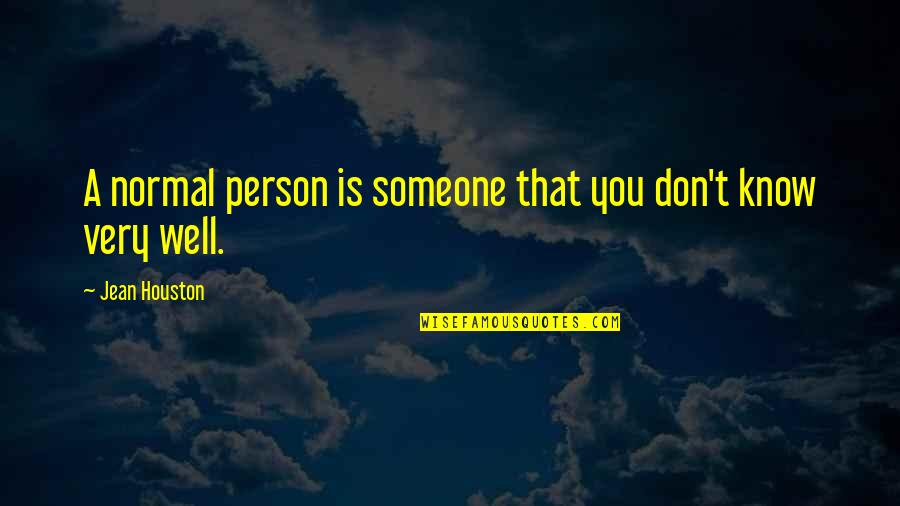 Lippold Oestreicher Quotes By Jean Houston: A normal person is someone that you don't Lippold Oestreicher Quotes By Jean Houston: A normal person is someone that you don't