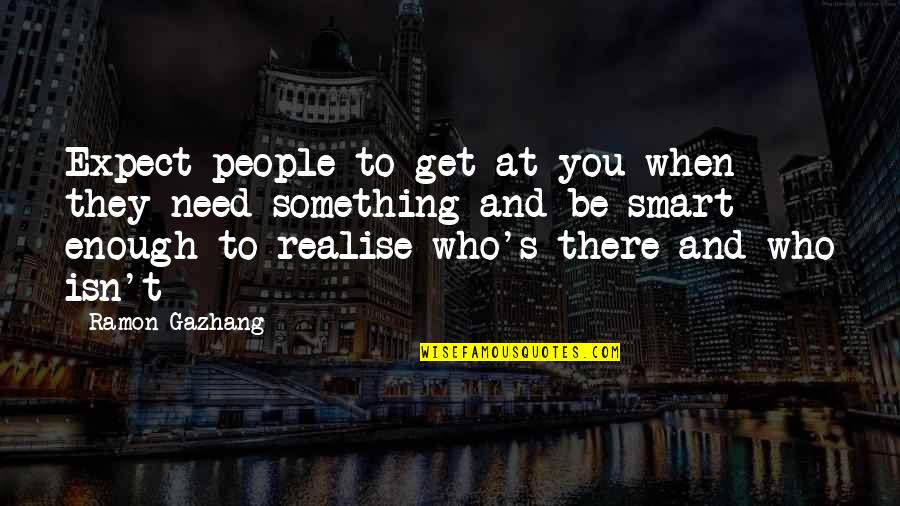 Lippsmith Llp Quotes By Ramon Gazhang: Expect people to get at you when they Lippsmith Llp Quotes By Ramon Gazhang: Expect people to get at you when they