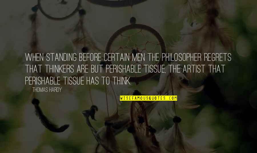 Lippsmith Llp Quotes By Thomas Hardy: When standing before certain men the philosopher regrets Lippsmith Llp Quotes By Thomas Hardy: When standing before certain men the philosopher regrets