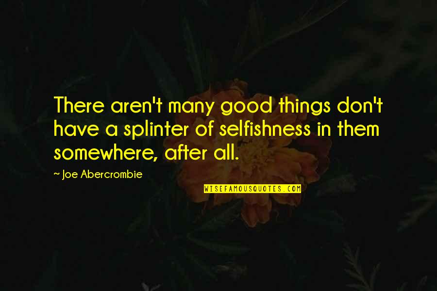 Lippy Espinda Quotes By Joe Abercrombie: There aren't many good things don't have a Lippy Espinda Quotes By Joe Abercrombie: There aren't many good things don't have a