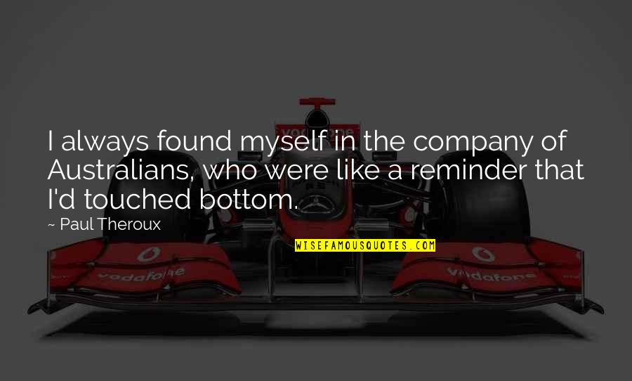 Lippyclip Quotes By Paul Theroux: I always found myself in the company of Lippyclip Quotes By Paul Theroux: I always found myself in the company of