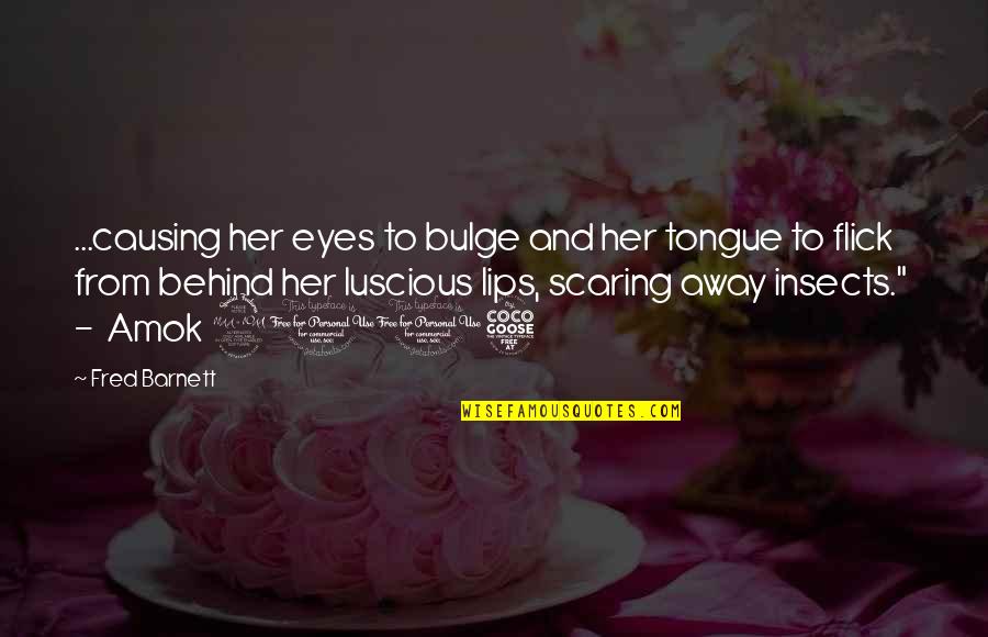 Lips And Eyes Quotes By Fred Barnett: ...causing her eyes to bulge and her tongue