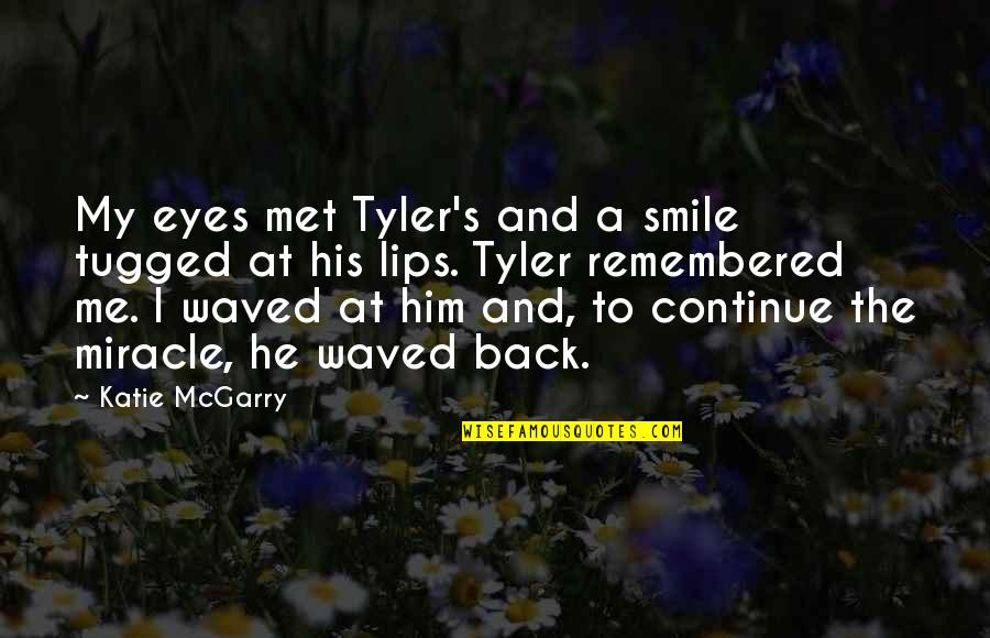 Lips And Eyes Quotes By Katie McGarry: My eyes met Tyler's and a smile tugged