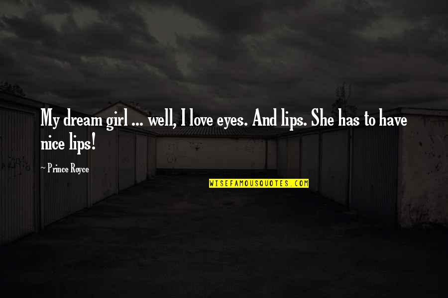 Lips And Eyes Quotes By Prince Royce: My dream girl ... well, I love eyes.