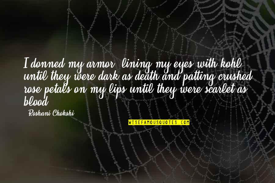 Lips And Eyes Quotes By Roshani Chokshi: I donned my armor, lining my eyes with