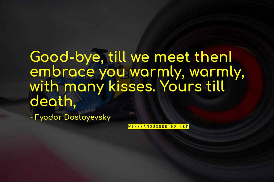 Lips And Kissing Tumblr Quotes By Fyodor Dostoyevsky: Good-bye, till we meet thenI embrace you warmly,