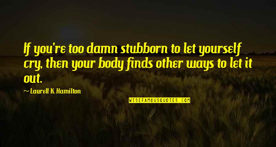 Lips And Lipstick Quotes By Laurell K. Hamilton: If you're too damn stubborn to let yourself