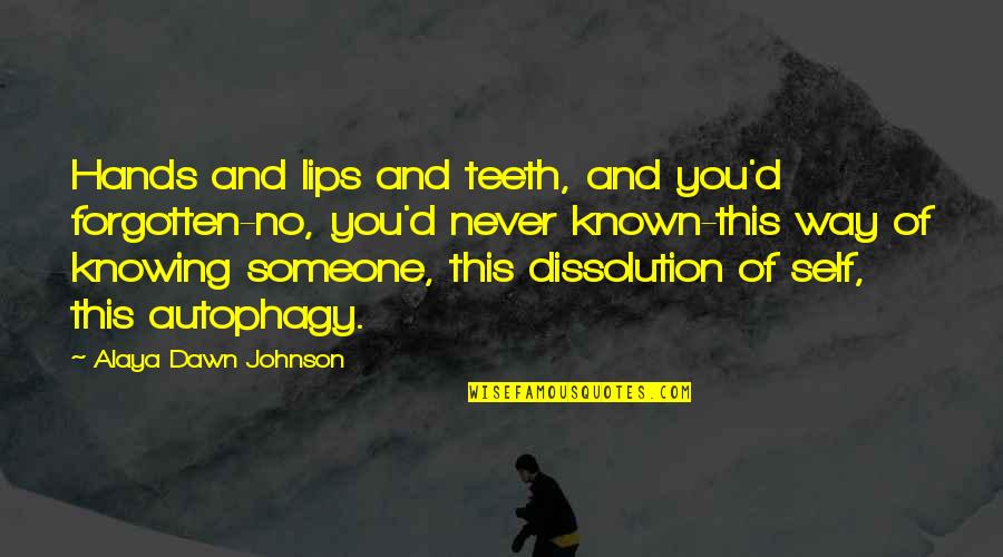 Lips And Love Quotes By Alaya Dawn Johnson: Hands and lips and teeth, and you'd forgotten-no,