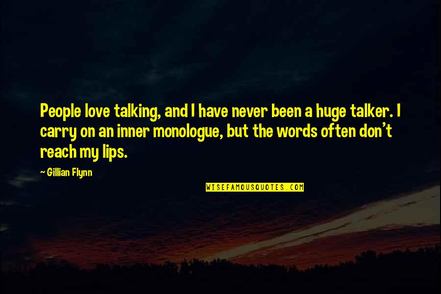 Lips And Love Quotes By Gillian Flynn: People love talking, and I have never been