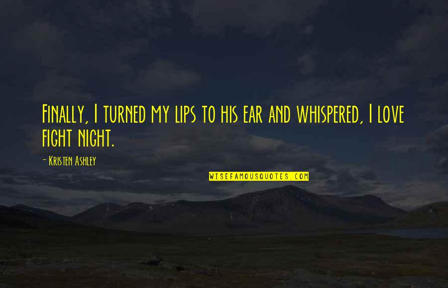 Lips And Love Quotes By Kristen Ashley: Finally, I turned my lips to his ear