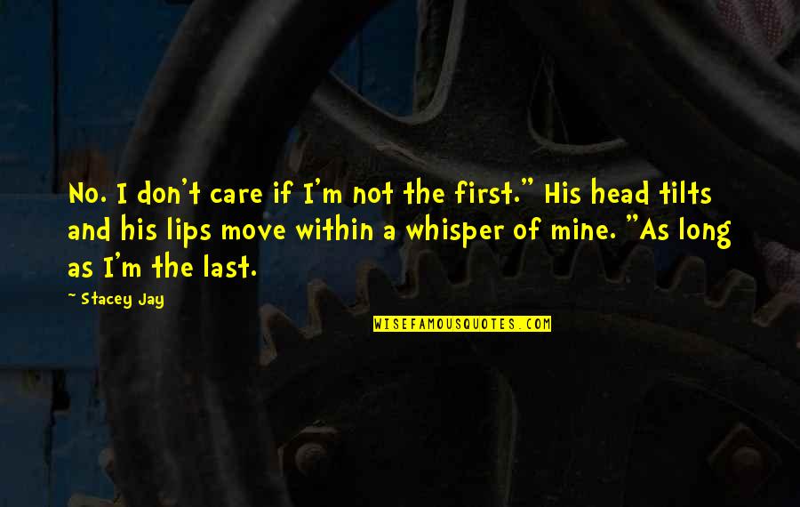 Lips And Love Quotes By Stacey Jay: No. I don't care if I'm not the