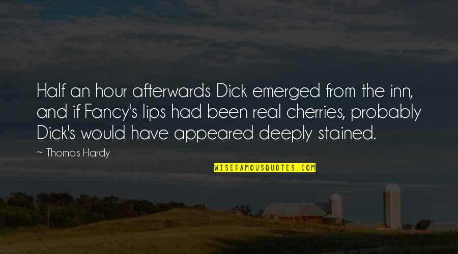 Lips And Love Quotes By Thomas Hardy: Half an hour afterwards Dick emerged from the