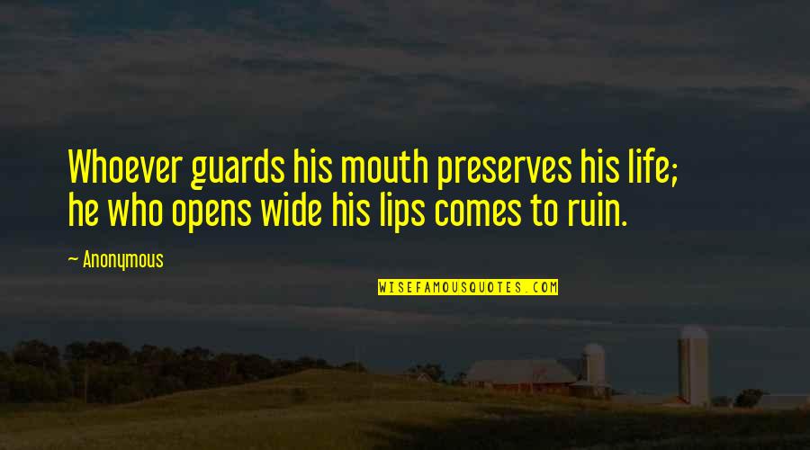 Lips And Mouth Quotes By Anonymous: Whoever guards his mouth preserves his life; he