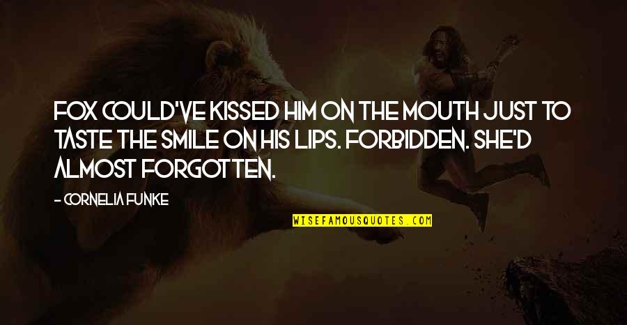 Lips And Mouth Quotes By Cornelia Funke: Fox could've kissed him on the mouth just