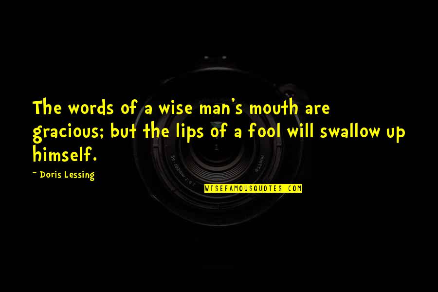 Lips And Mouth Quotes By Doris Lessing: The words of a wise man's mouth are