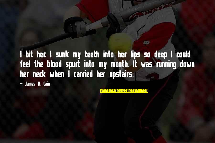 Lips And Mouth Quotes By James M. Cain: I bit her. I sunk my teeth into
