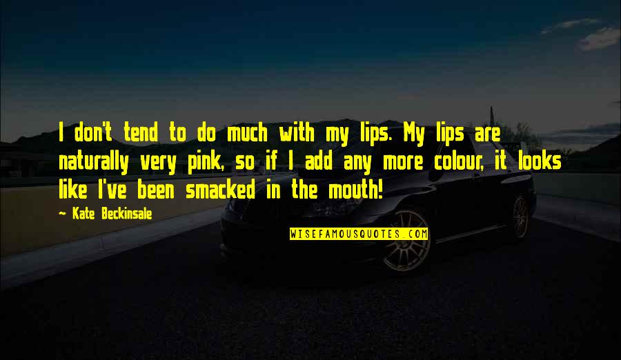 Lips And Mouth Quotes By Kate Beckinsale: I don't tend to do much with my