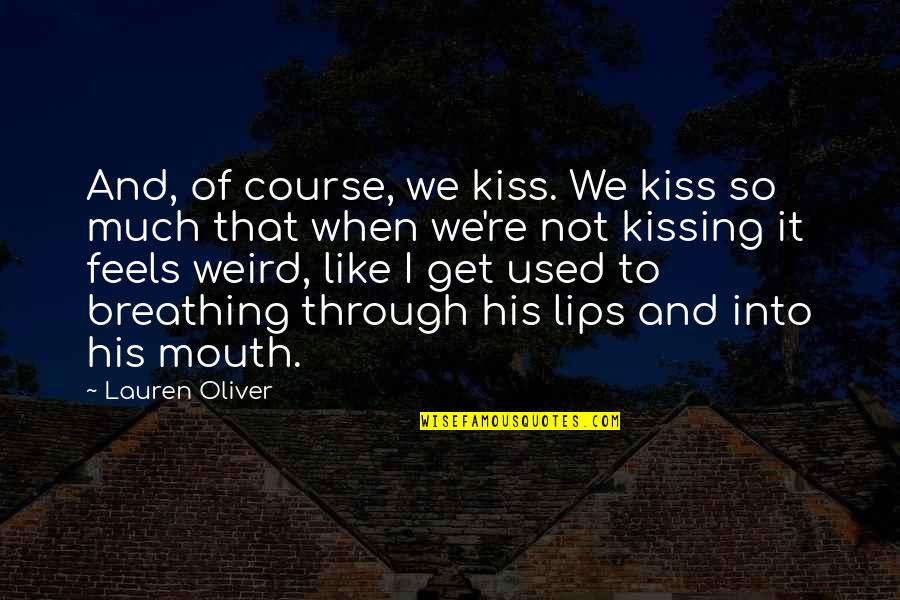 Lips And Mouth Quotes By Lauren Oliver: And, of course, we kiss. We kiss so