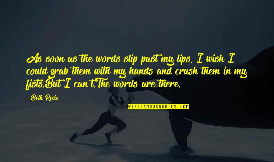 Lips And Words Quotes By Beth Revis: As soon as the words slip past my