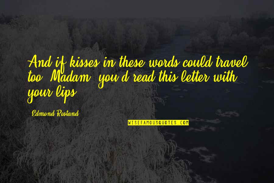Lips And Words Quotes By Edmond Rostand: And if kisses in these words could travel