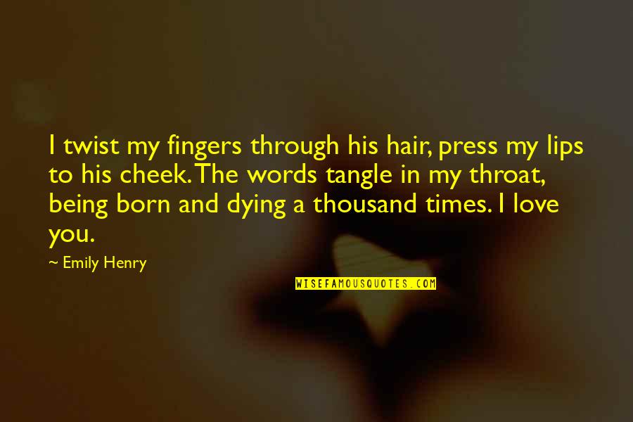 Lips And Words Quotes By Emily Henry: I twist my fingers through his hair, press