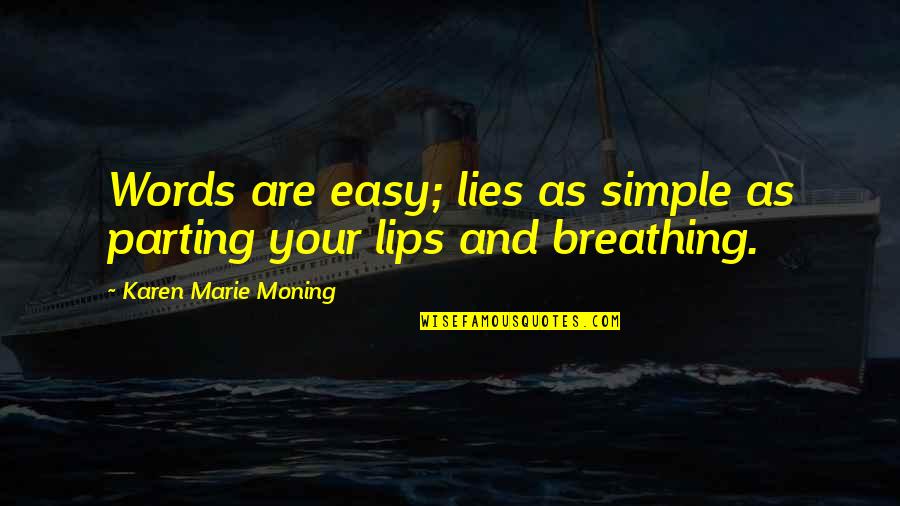 Lips And Words Quotes By Karen Marie Moning: Words are easy; lies as simple as parting