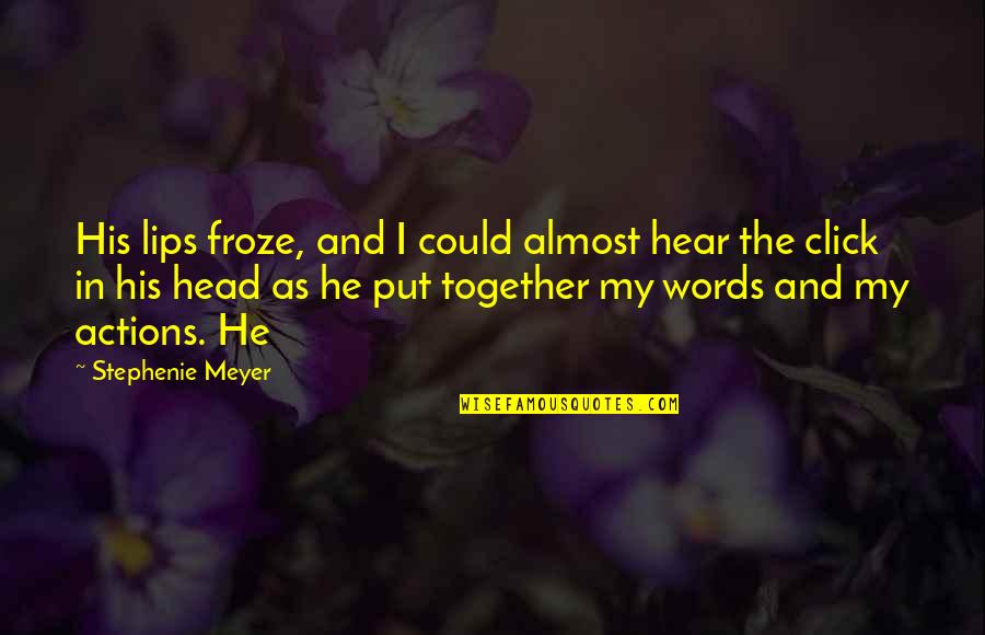 Lips And Words Quotes By Stephenie Meyer: His lips froze, and I could almost hear