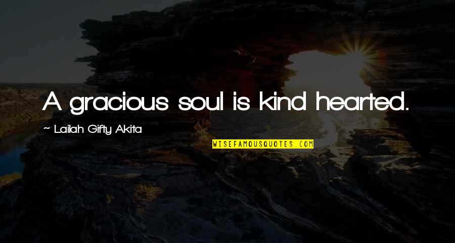 Lips By Shakespeare Quotes By Lailah Gifty Akita: A gracious soul is kind hearted. Lips By Shakespeare Quotes By Lailah Gifty Akita: A gracious soul is kind hearted.