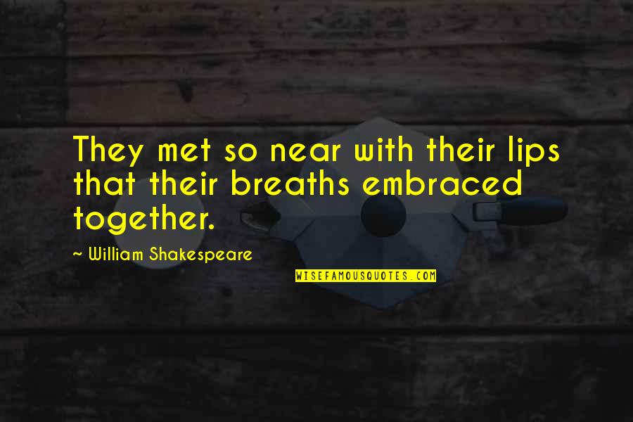 Lips By Shakespeare Quotes By William Shakespeare: They met so near with their lips that Lips By Shakespeare Quotes By William Shakespeare: They met so near with their lips that